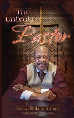 The Unbroken Pastor by Stroud, Roland
