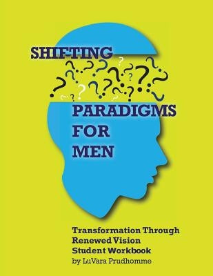 Shifting Paradigms for Men: Student Workbook by Prudhomme, Luvara R.