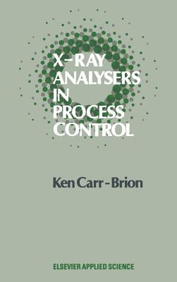 X-Ray Analysers in Process Control by Carr-Brion, K. G.