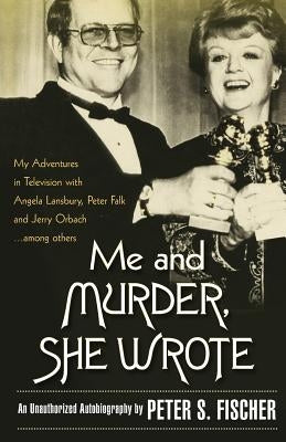 Me and Murder She Wrote by Fischer, Peter S.