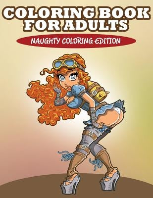 Coloring Book For Adults: Naughty Coloring Edition by Speedy Publishing LLC