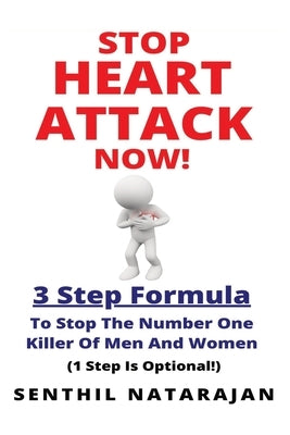 Stop Heart Attack Now - 3 Step Formula To Stop The Number One Killer Of Men And Women by Natarajan, Senthil