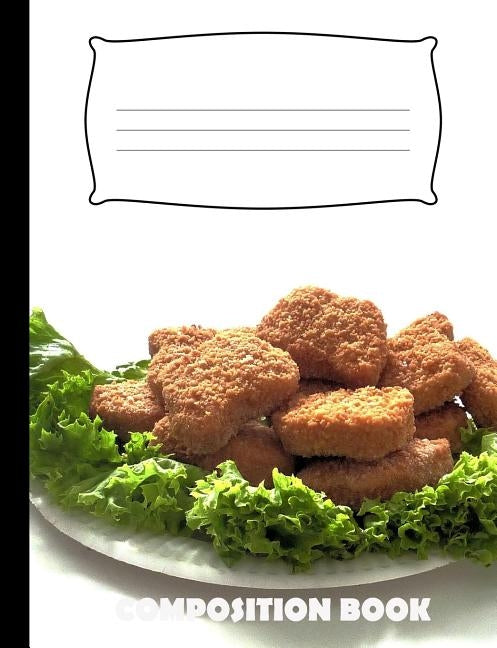 Composition Book: Chicken Nuggets Composition Notebook Wide Ruled by Publishing, Pinnacle Novelty