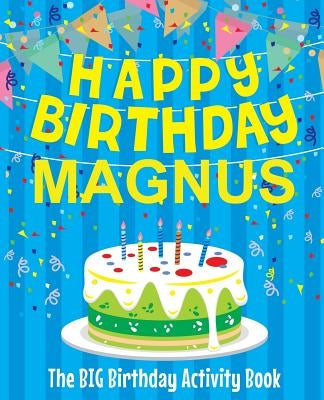 Happy Birthday Magnus - The Big Birthday Activity Book: (Personalized Children's Activity Book) by Birthdaydr