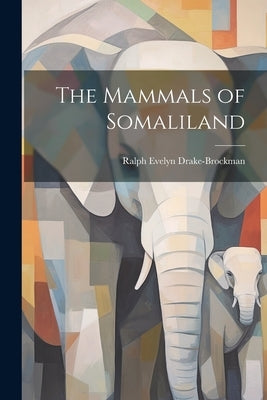 The Mammals of Somaliland by Drake-Brockman, Ralph Evelyn