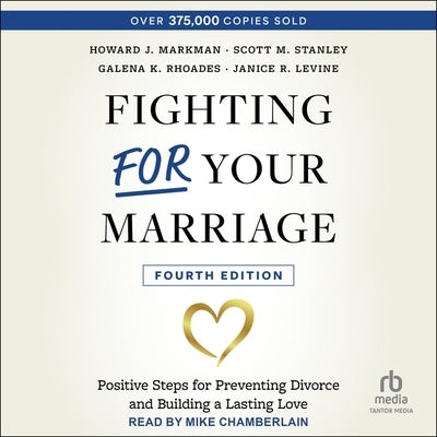 Fighting for Your Marriage: Positive Steps for Preventing Divorce and Building a Lasting Love, 4th Edition by Markman, Howard J.