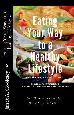 Eating Your Way to a Healthy Lifestyle: by Kicking the Devil Out! by Cooksey, Janet