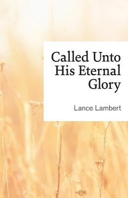 Called Unto His Eternal Glory by Lambert, Lance
