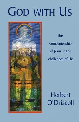 God with Us: The Companionship of Jesus in the Challenges of Life by O'Driscoll, Herbert