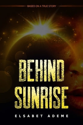 Behind Sunrise: Based on a True Story by Caudle, Melissa