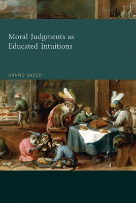 Moral Judgments as Educated Intuitions by Sauer, Hanno