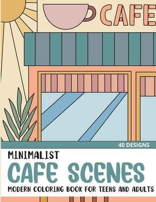 Minimalist Cafe Scenes: Modern Coloring Book for Teens and Adults by Rai, Sonia