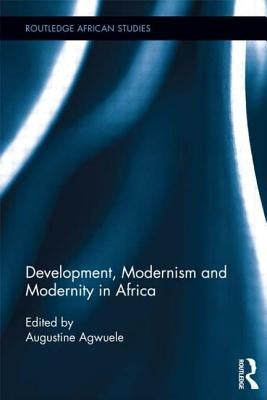 Development, Modernism and Modernity in Africa by Agwuele, Augustine