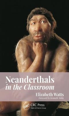 Neanderthals in the Classroom by Watts, Elizabeth
