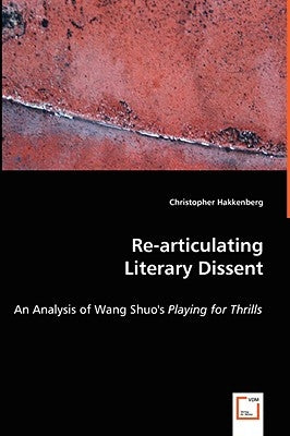 Re-articulating Literary Dissent - An Analysis of Wang Shuo's Playing for Thrills by Hakkenberg, Christopher
