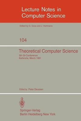 Theoretical Computer Science: 5th Gi-Conference Karlsruhe, March 23-25, 1981 by Deussen, P.