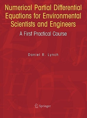 Numerical Partial Differential Equations for Environmental Scientists and Engineers: A First Practical Course by Lynch, Daniel R.