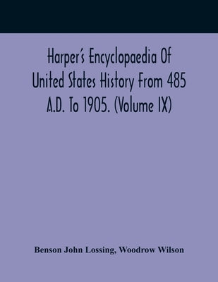 Harper'S Encyclopaedia Of United States History From 485 A.D. To 1905. (Volume Ix) by John Lossing, Benson