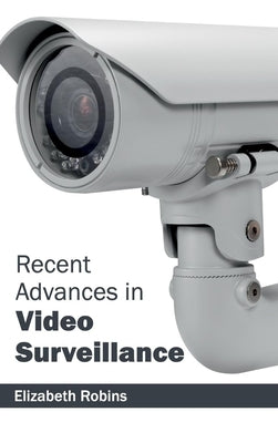 Recent Advances in Video Surveillance by Robins, Elizabeth