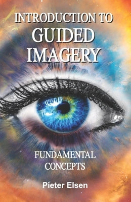 Introduction to Guided Imagery: Fundamental Concepts by Elsen, Pieter