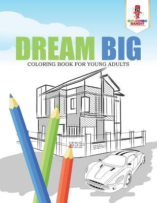 Dream Big: Coloring Book for Young Adults by Coloring Bandit