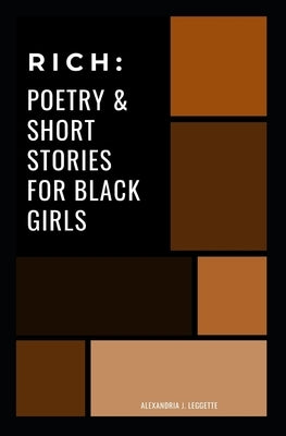 Rich: Poetry and Short Stories for Black Girls by Leggette, Alexandria J.