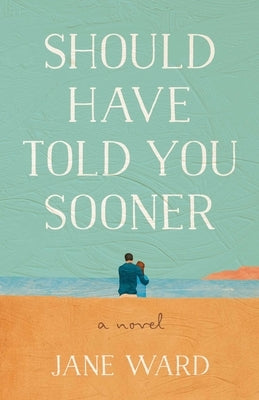 Should Have Told You Sooner by Ward, Jane