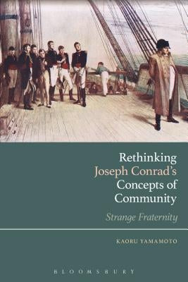 Rethinking Joseph Conrad's Concepts of Community: Strange Fraternity by Yamamoto, Kaoru