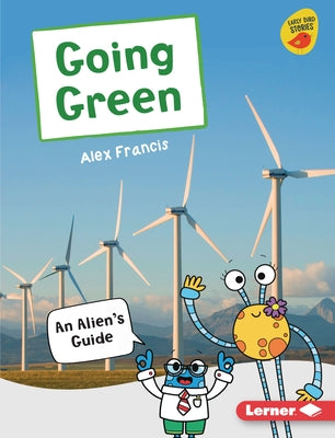 Going Green: An Alien's Guide by Francis, Alex