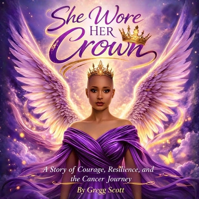 She Wore Her Crown: A Story of Faith, Courage, and the Cancer Journey by Scott, Gregg