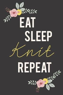Eat Sleep Knit Repeat: Knitting Paper 4:5 - 125 pages to note down your Knitting projects and patterns. by Publishing, Camille