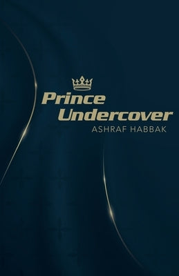 Prince Undercover by Habbak, Ashraf