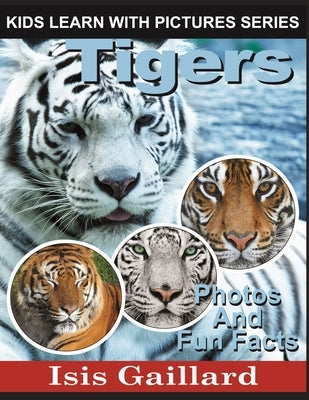 Tigers: Photos and Fun Facts for Kids by Gaillard, Isis