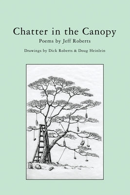 Chatter in the Canopy: Poems by Jeff Roberts by Roberts, Richard J.