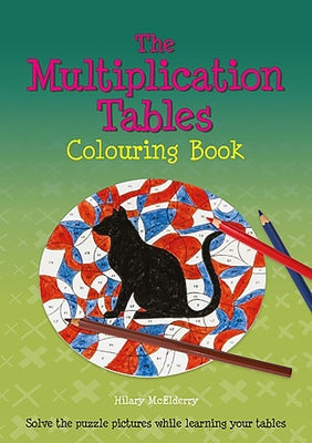The Multiplication Tables Colouring Book: Solve the Puzzle Pictures While Learning Your Tables by McElderry, Heather