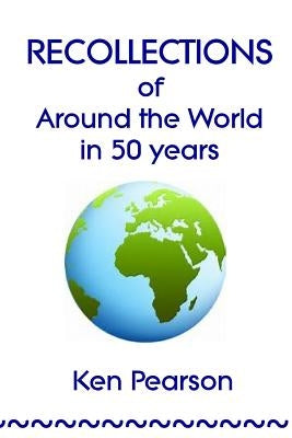 RECOLLECTIONS of Around the World in 50 Years by Pearson, Ken