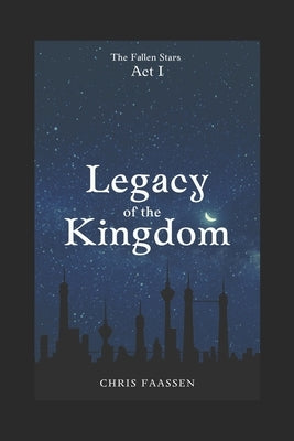 Legacy of the Kingdom: The Fallen Stars: Act One by Faassen, Chris
