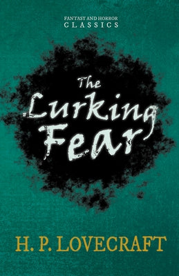 The Lurking Fear (Fantasy and Horror Classics);With a Dedication by George Henry Weiss by Lovecraft, H. P.