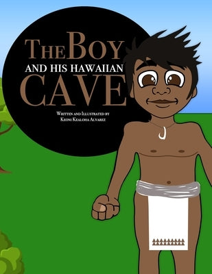 The Boy and his Hawaiian Cave: Hawaii Children Book by Alvarez, Keoni Kealoha