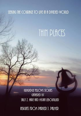 Thin Places: Seeking the Courage to Live in a Divided World by Hare, Sally Z.