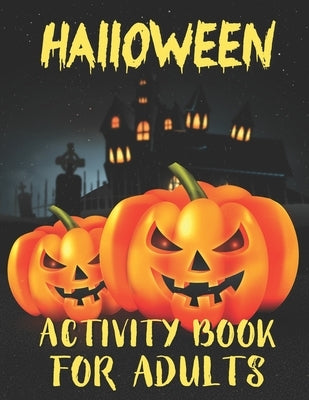 Halloween Activity Books For Adults: A Stress Relieving and Spooky Halloween Season Adult Activity Book for Coloring, Word Search, Tic Tac Toe, Mazes, by Parth, Harish