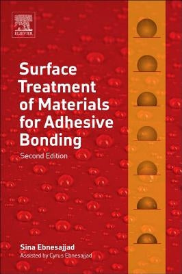 Surface Treatment of Materials for Adhesive Bonding by Ebnesajjad, Sina