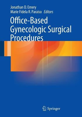 Office-Based Gynecologic Surgical Procedures by Emery, Jonathan D.