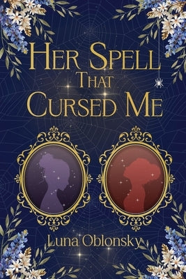 Her Spell That Cursed Me: A Dark Sapphic Fantasy Romance by Oblonsky, Luna