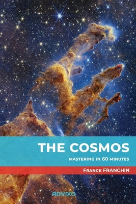 The Cosmos: Mastering in 60 minutes by Franchin, Franck