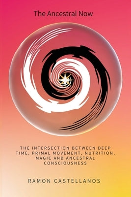 The Ancestral Now by Castellanos, Ramon F.