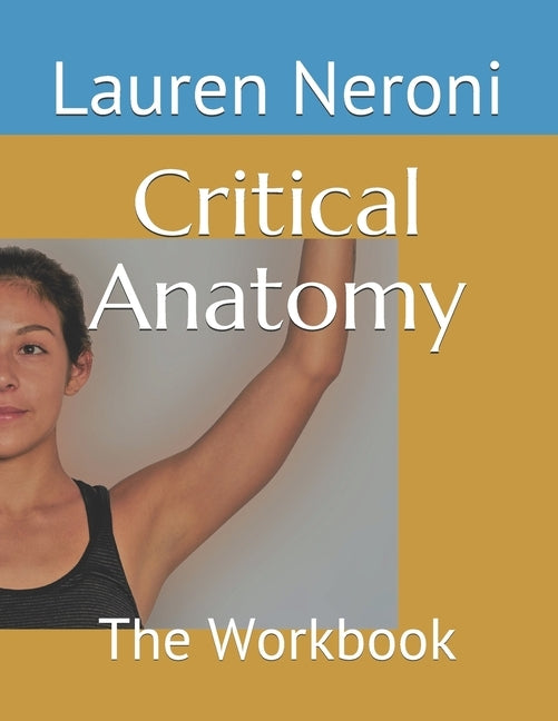 Critical Anatomy: The Workbook by Neroni Dpt, Lauren Padula