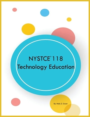 NYSTCE 118 Technology Education by Grant, Holly Z.