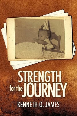 Strength for the Journey by James, Kenneth Q.