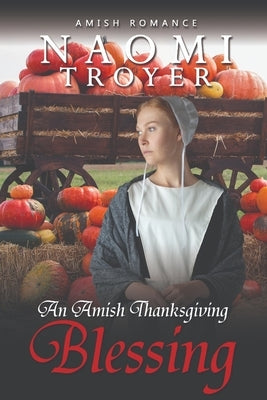 An Amish Thanksgiving Blessing by Troyer, Naomi